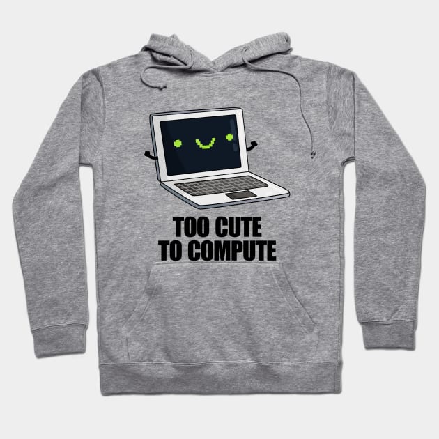 Too Cute To Compute Funny Computer Pun Hoodie by punnybone